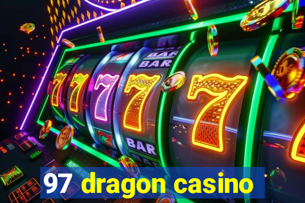 97 dragon casino